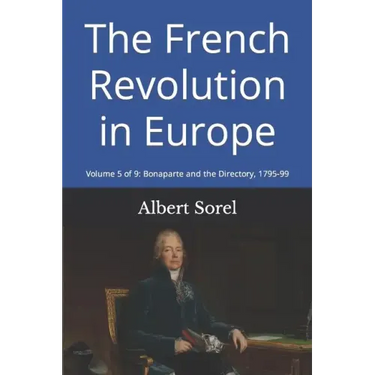 The French Revolution in Europe: Volume 5 of 9: Bonaparte and the Directory, 1795-99