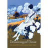 Dreaming of Dixie: How the South Was Created in American Popular Culture