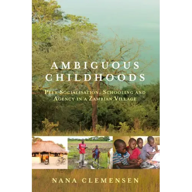 Ambiguous Childhoods: Peer Socialisation, Schooling and Agency in a Zambian Village