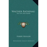 Walther Rathenau: His Life and Work
