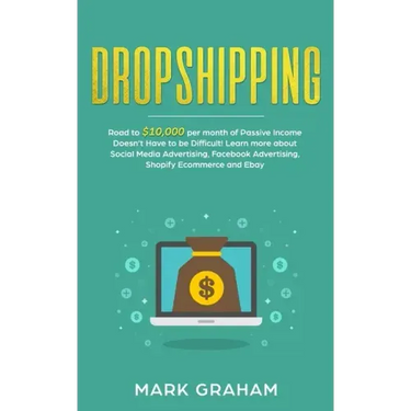 Dropshipping: Road to $10,000 per month of Passive Income Doesn't Have to be Difficult! Learn more about Social Media Advertising, Facebook Advertisin