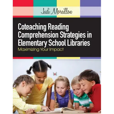 Coteaching Reading Comprehension Strategies in Elementary School Libraries: Maximizing Your Impact