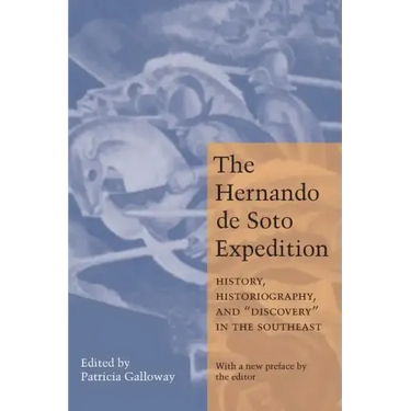 Hernando de Soto Expedition: History, Historiography, and "Discovery" in the Southeast