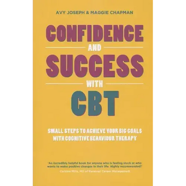 Confidence and Success with CBT: Small Steps to Achieve Your Big Goals with Cognitive Behaviour Therapy