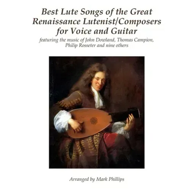 Best Lute Songs of the Great Renaissance Lutenist/Composers for Voice and Guitar: featuring the music of John Dowland, Thomas Campion, Philip Rosseter