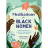 Meditations for Black Women: 75 Mindful Reflections to Help You Stay Grounded & Find Inner Peace