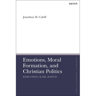 Emotions, Moral Formation, and Christian Politics: Rereading Karl Barth