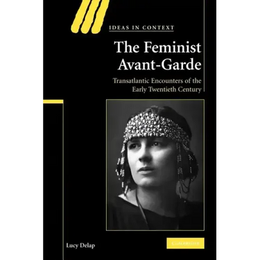 The Feminist Avant-Garde: Transatlantic Encounters of the Early Twentieth Century
