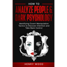 How to Analyze People & Dark Psychology: Identifying Covert Manipulation Tactics to Discover Intention and Take Back Control