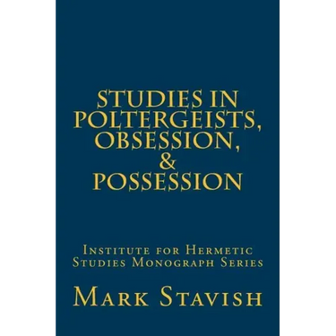 Studies in Poltergeists, Obsession, & Possession: Institute for Hermetic Studies Monograph Series