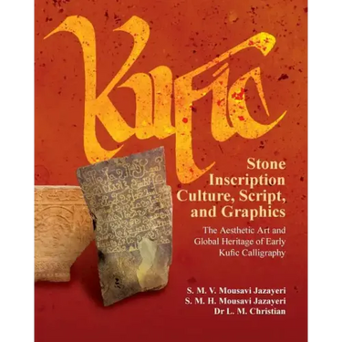 Kufic Stone Inscription Culture, Script, and Graphics: The Aesthetic Art and Global Heritage of Early Kufic Calligraphy