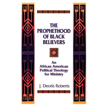 The Prophethood of Black Believers: An African American Political Theology for Ministry