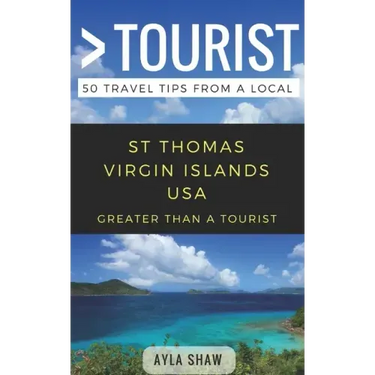 Greater Than a Tourist- St Thomas United States Virgin Islands USA: 50 Travel Tips from a Local