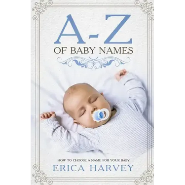 A-Z of Baby Names: How to Choose a Name For Your Baby