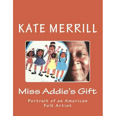 Miss Addie's Gift: Portrait of an American Folk Artist