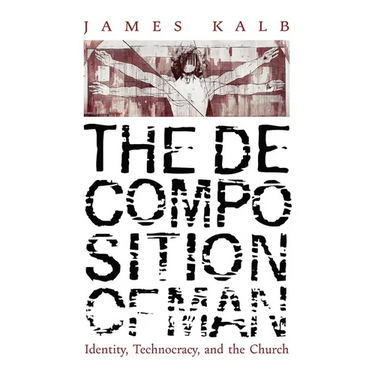 The Decomposition of Man: Identity, Technocracy, and the Church