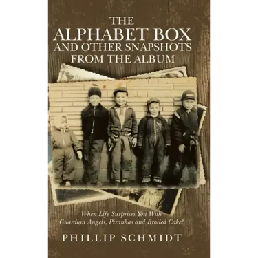 The Alphabet Box and Other Snapshots From the Album: When Life Surprises You with Guardian Angels, Piranhas and Broiled Cake!