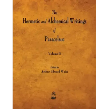 The Hermetic and Alchemical Writings of Paracelsus - Volume II