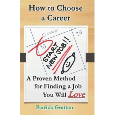 How to Choose a Career: A Proven Method for Finding a Job You Will Love