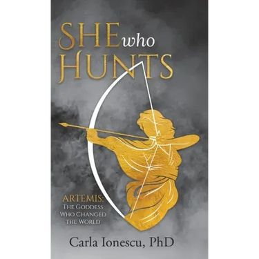 She Who Hunts: Artemis: The Goddess Who Changed the World