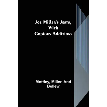 Joe Miller's Jests, with Copious Additions