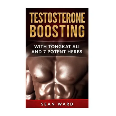 Testosterone: Testosterone Boosting With Tongkat Ali and 7 Potent Herbs