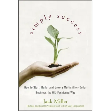 Simply Success: How to Start, Build and Grow a Multimillion Dollar Business the Old-Fashioned Way