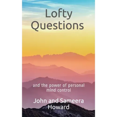 Lofty Questions and the Power of Personal Mind Control: Teach yourself to think positive thoughts