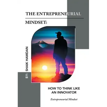 The Entrepreneurial Mindset: How to Think Like an Innovator: Entrepreneurial Mindset