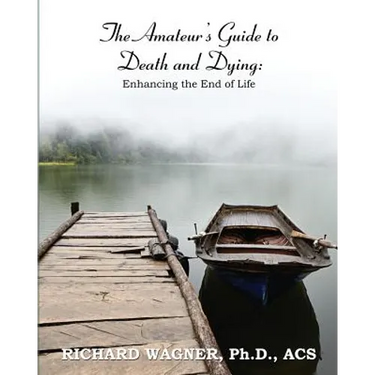 The Amateur's Guide to Death and Dying: Enhancing the End of Life