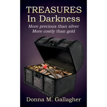 Treasures in Darkness: More Precious than Silver, More Costly than Gold