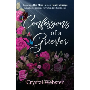 Confessions of a Griever: Turning a Hot Mess into an Haute Message (Laughable Lessons for when Life Just Sucks)