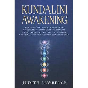 Kundalini Awakening: Highly Effective Guide to Achieve Higher Consciousness, Transcendence & Spiritual Enlightenment-Increase Mind Power, P