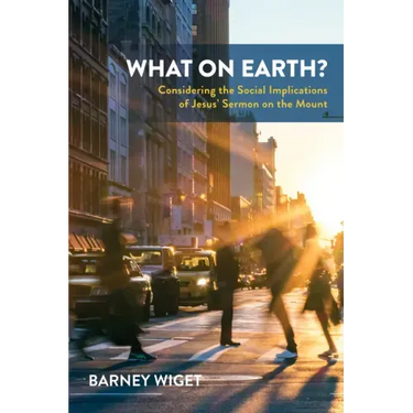 What on Earth?: Considering the Social Implications of Jesus' Sermon on the Mount