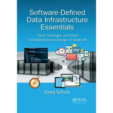 Software-Defined Data Infrastructure Essentials: Cloud, Converged, and Virtual Fundamental Server Storage I/O Tradecraft