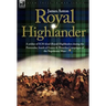 Royal Highlander: A Soldier of H. M. 42nd (Royal) Highlanders During the Peninsular, South of France and Waterloo Campaigns of the Napoleonic Wars
