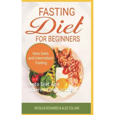 Fasting Diet For Beginners: keto Diet And Intermittent Fasting