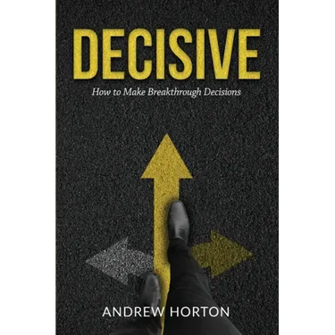 Decisive: How to Make Breakthrough Decisions