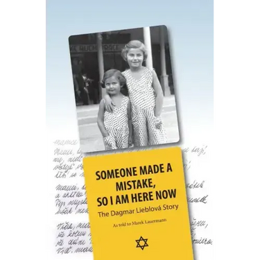Someone Made A Mistake, So I Am Here Now: The Dagmar Lieblová Story