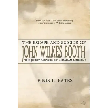 The Escape and Suicide of John Wilkes Booth: The Jesuit Assassin of Abraham Lincoln