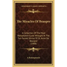 The Miracles of Beaupre: A Collection of the Most Remarkable Cures Wrought at the Far-Famed Shrine of St. Anne de Beaupre (1908)