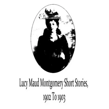 Lucy Maud Montgomery Short Stories, 1902 To 1903