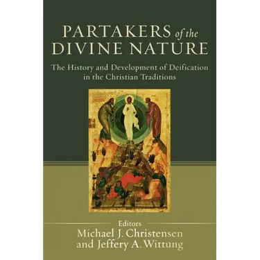 Partakers of the Divine Nature: The History and Development of Deification in the Christian Traditions