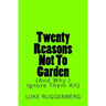 Twenty Reasons Not To Garden (And Why I Ignore Them All)