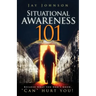 Situational Awareness 101: Because What You Don't Know, "Can" Hurt You!