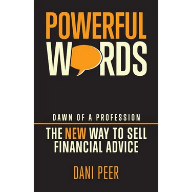Powerful Words: Dawn of a Profession: The New Way to Sell Financial Advice