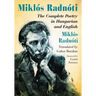 Miklos Radnoti: The Complete Poetry in Hungarian and English