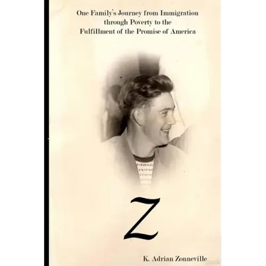 Z: One Family's Journey from Immigration Through Poverty to the Fulfillment of the Promise of America