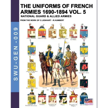 The uniforms of French armies 1690-1894 - Vol. 5: National guard and allied armies