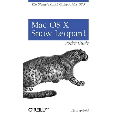 Mac OS X Snow Leopard Pocket Guide: The Ultimate Quick Guide to Mac OS X